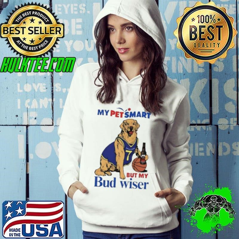 My Petsmart but my Bud Wiser Shirt