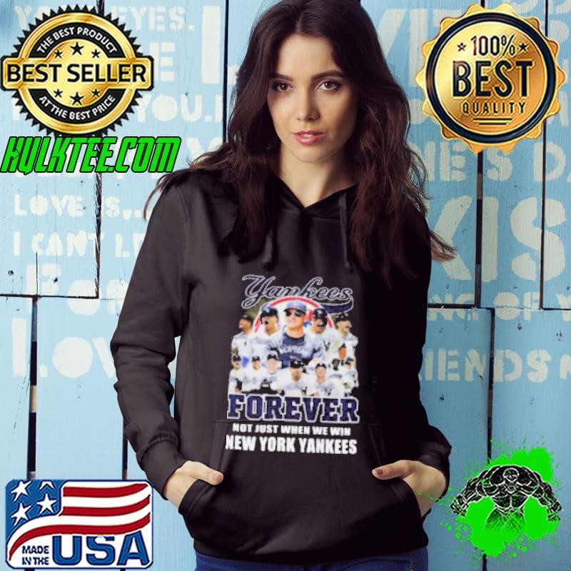 New York Yankees Forever Yankees Fan No Just When We Win 2024 Hoodie