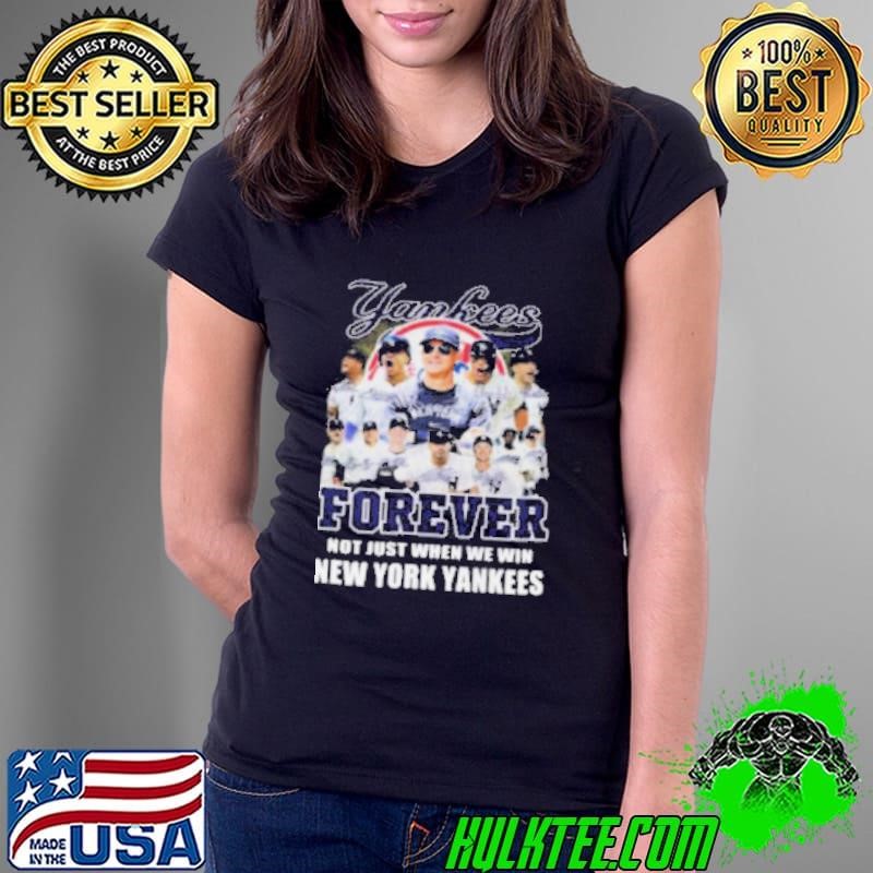 New York Yankees Forever Yankees Fan No Just When We Win 2024 Ladies Tee