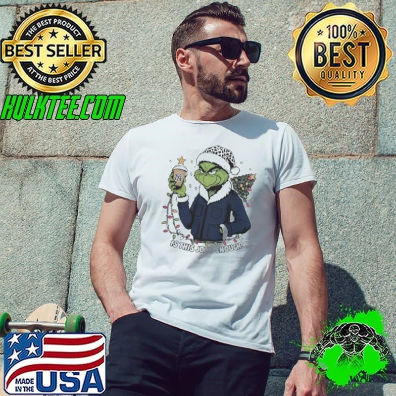 New York Yankees x Santa Grinch Is This Jolly Enough Merry Christmas Shirt