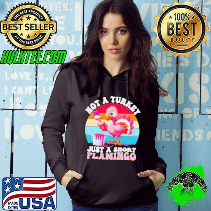 Not a turkey just a short Flamingo Thanksgiving saying Hoodie