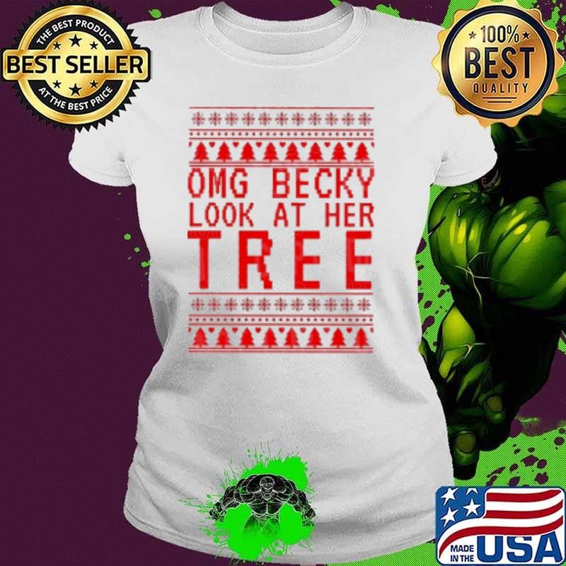 OMG becky look at her tree Christmas Ladies tee