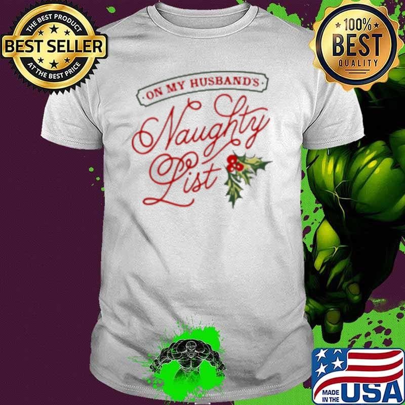 On my husband's naughty list holly Christmas Shirt