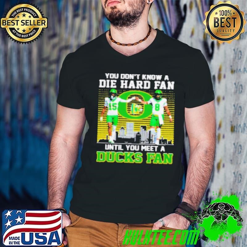 Oregon Ducks Football you don't know die hard fan until you meet a Duck fan Shirt