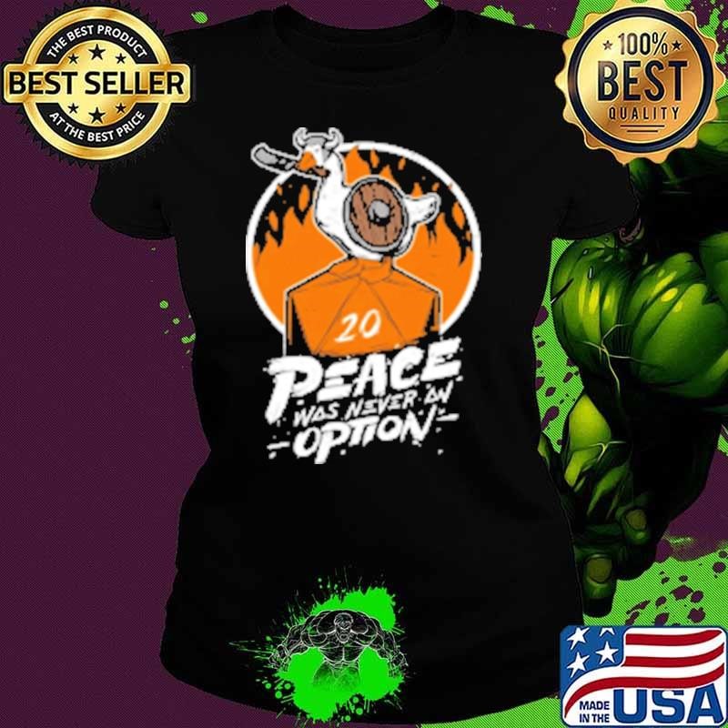 Original Peace Was Never an Option Shirt