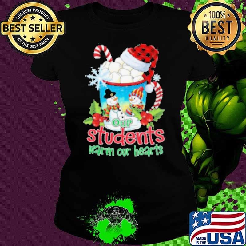 Our Students warm Our Hearts Christmas For Teacher 2024 Shirt