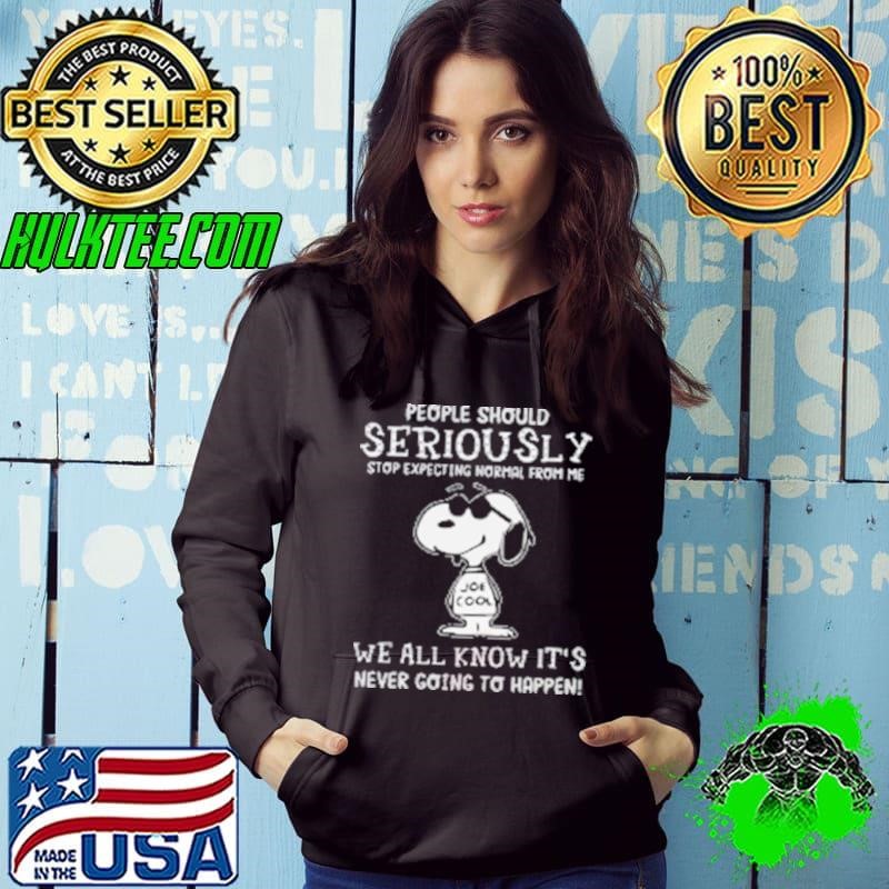 Premium People Should Seriously Stop Expecting Normal From Me Snoopy Joe Cool We All Know It Never Going To Happen Shirt