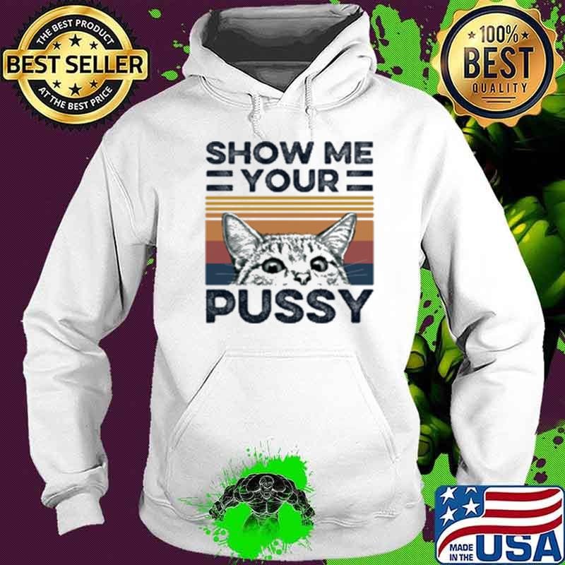 Premium Show Me Your Pussy Cat Hoodie