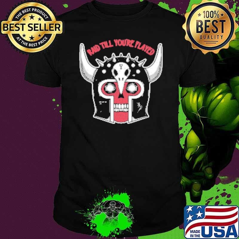 Raid Till You're Flayed Shirt