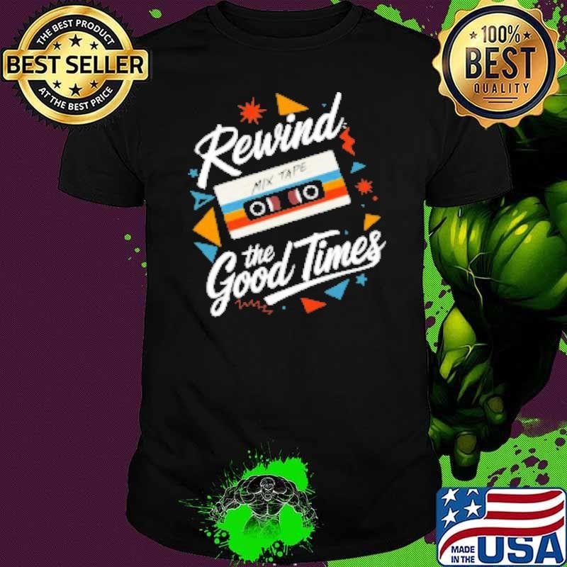 Rewind the Good Times Retro Mixtape Design Shirt