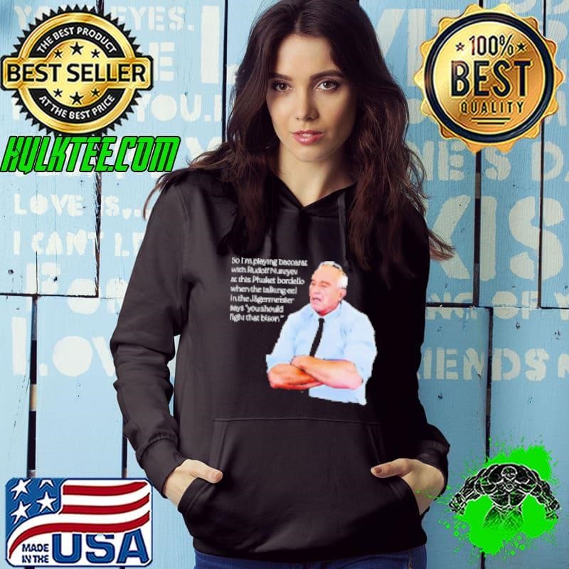 Robert F. Kennedy so I'm playing baccarat with Rudolf Nureyev at this Phuket bordello Shirt
