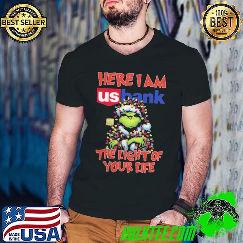 Santa Grinch Here I Am Us Bank The Light Of Your Life Christmas Light Shirt