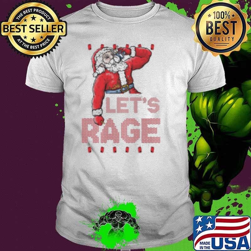 Santa Let’s Rage Ugly Christmas 2024 Shirt