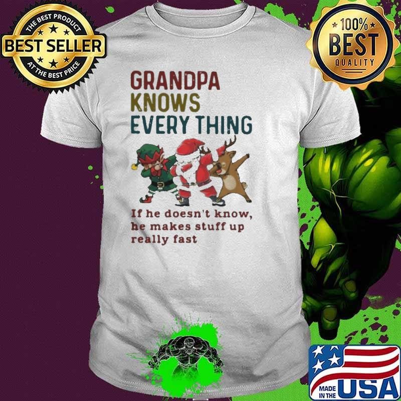 Santa Reindeer Dabbing Grandpa Knows Everything If He Doesnt Know He Makes Stuff Up Really Fast Christmas Unisex