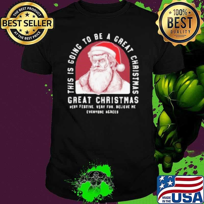 Santa Trump This Is Going To Be A Great Christmas Very Festive Very Fun 2024 Shirt