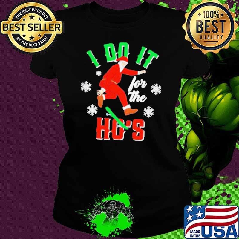 Santa do it for the Ho’s snow Christmas shirt