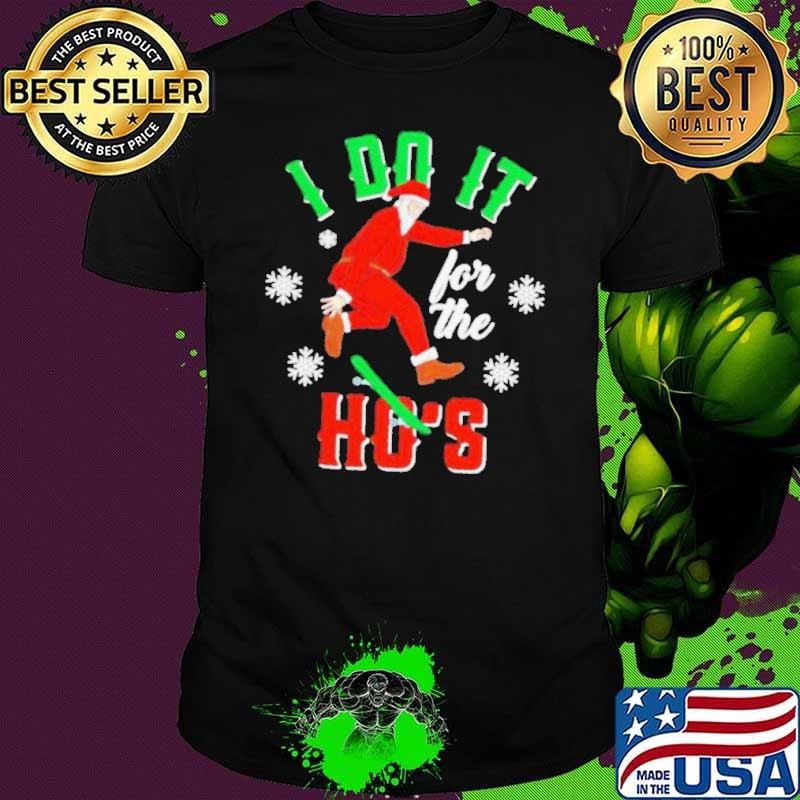 Santa do it for the Ho’s snow Christmas Unisex