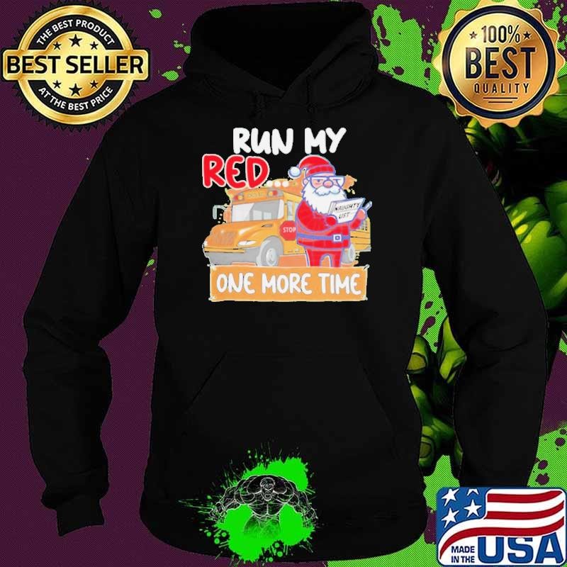 Santa run my red one more time school bus Christmas Hoodie