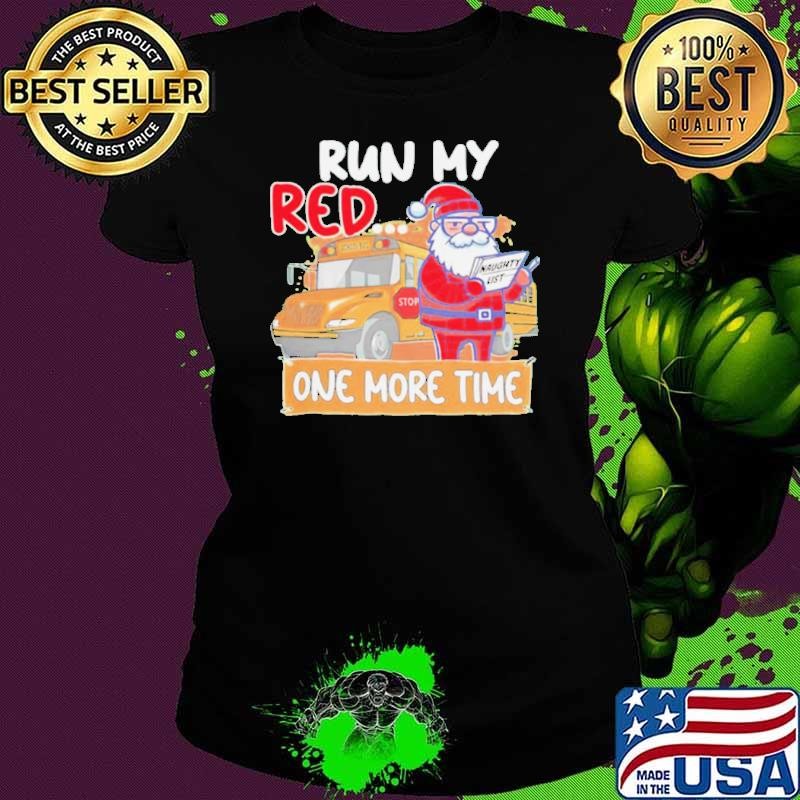 Santa run my red one more time school bus Christmas Ladies tee