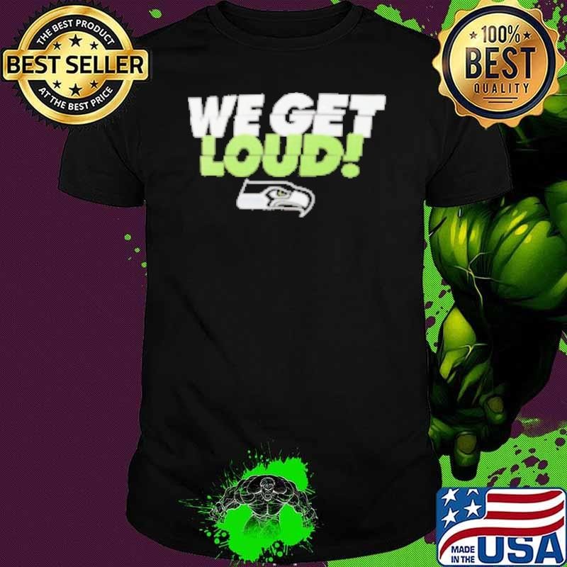 Seattle Seahawks we get loud Unisex