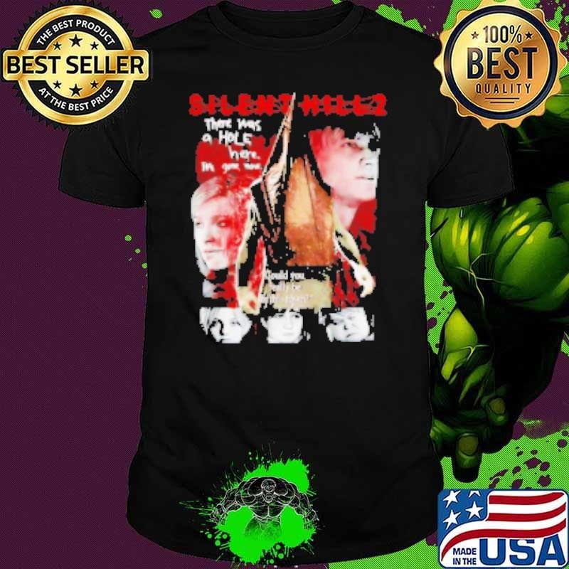 Silent Hill 2 remake there was a hole here it's gone now retro Shirt