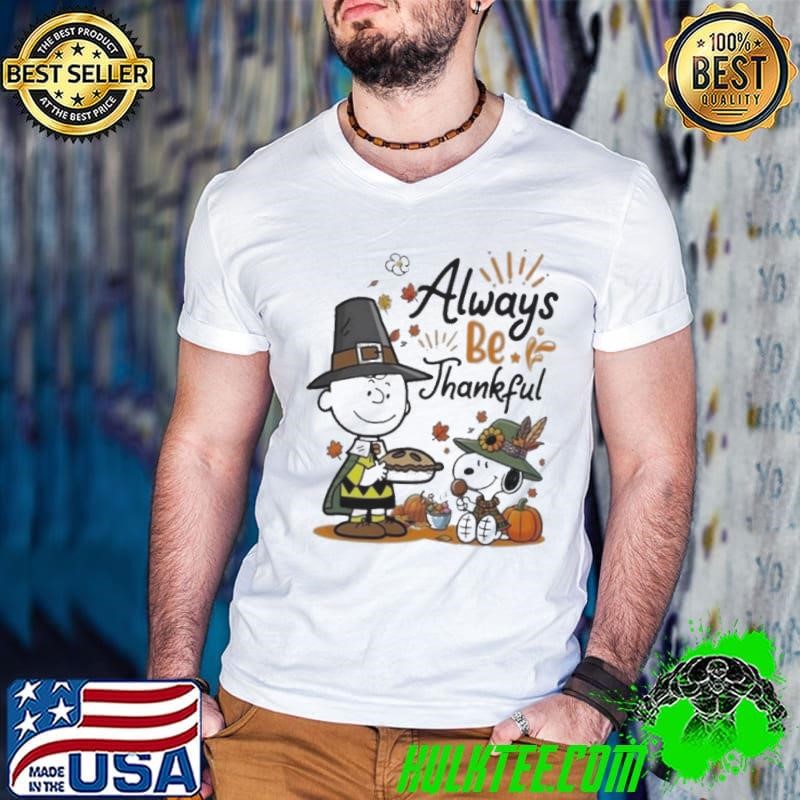 Snoopy Alway Be Thankful Charlie Brown Peanuts 2024 Shirt