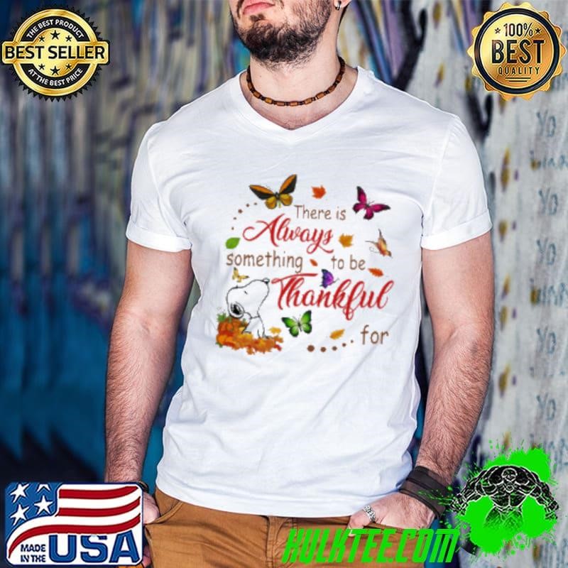 Snoopy Butterfly ThanksgivingThere Is Always Something To Be Thanksful For Shirt