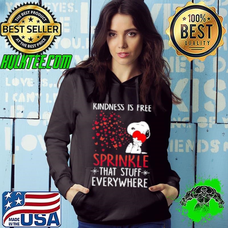 Snoopy Kindness Is Free Sprinkle That Stuff Everywhere Shirt