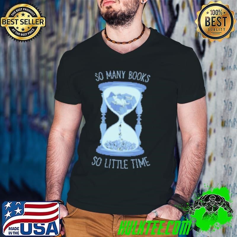 So Many Books So Little Time by Tobe Fonseca Shirt