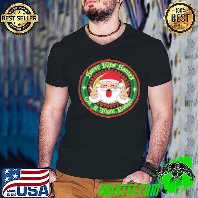 Sorry Kids Santa's On A Tight Budget Christmas Shirt