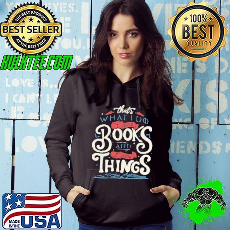 That's what i do i read books and i know things Hoodie