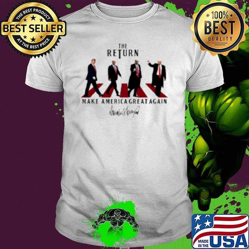 The Return Trump make America great again signature Shirt