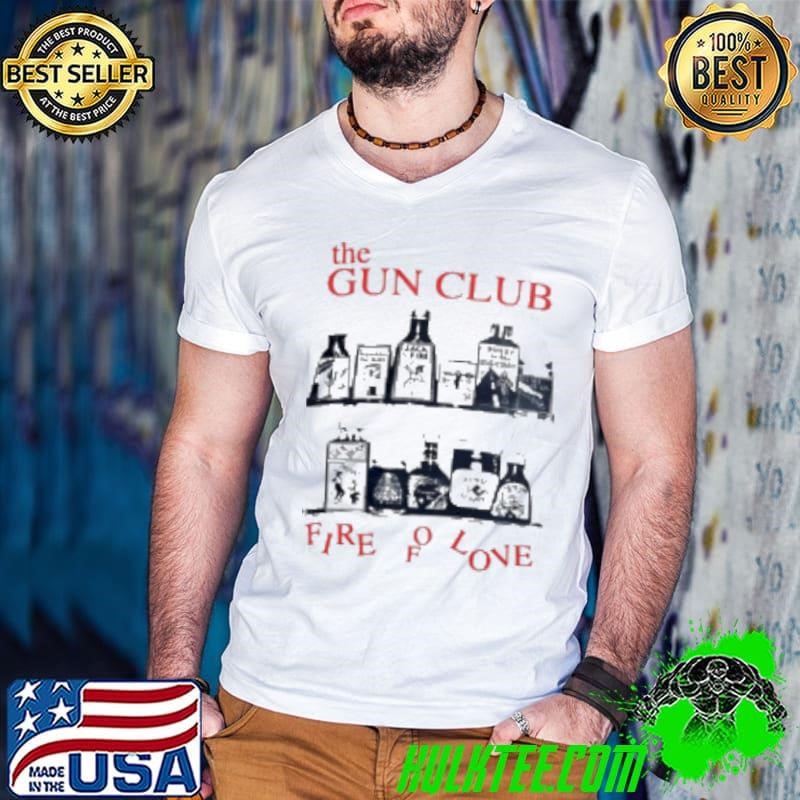 The gun club fire of love Shirt
