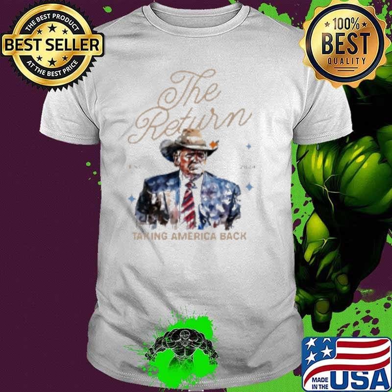 The return Trump Cowboy taking America back 2024 Shirt