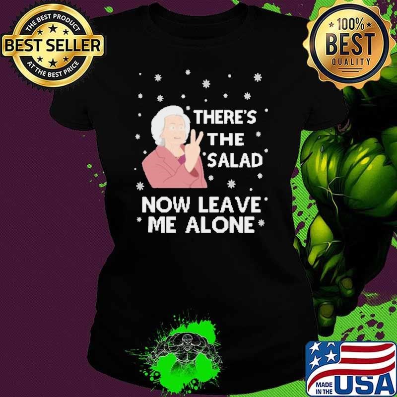 There’s The Salad Now Leave Me Alone Ugly Christmas shirt