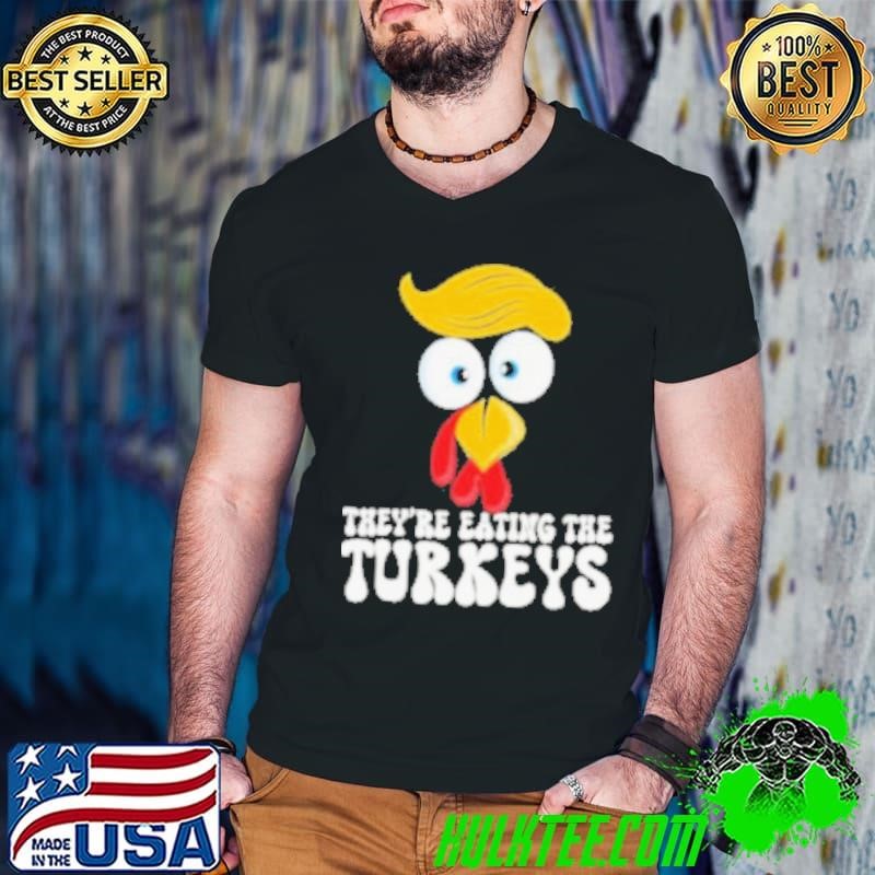 They Are Eating the Turkeys Funny Thanksgiving Turkey Shirt