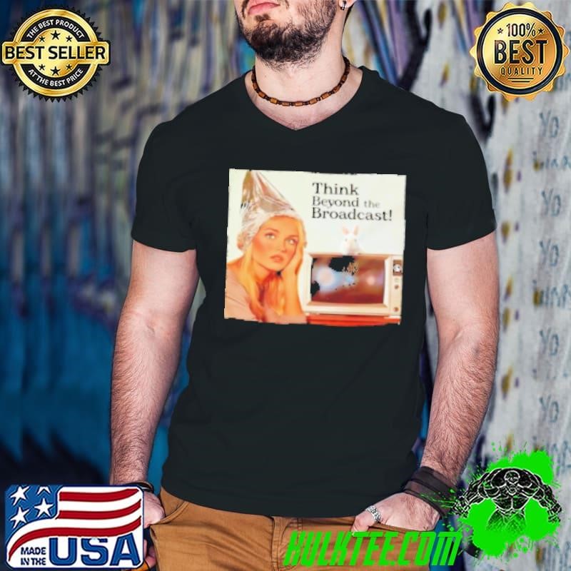 Think Beyond The Broadcast Shirt