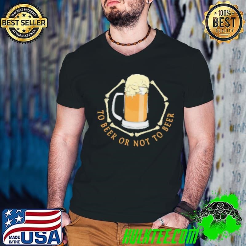 To Beer Or not to beer Shirt