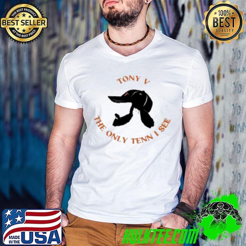 Tony V The Only Tenn I See Shirt