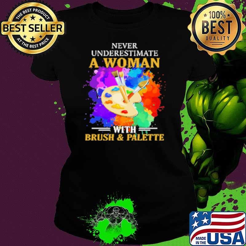 Top Never Underestimate A Woman With Brush And Palette Shirt