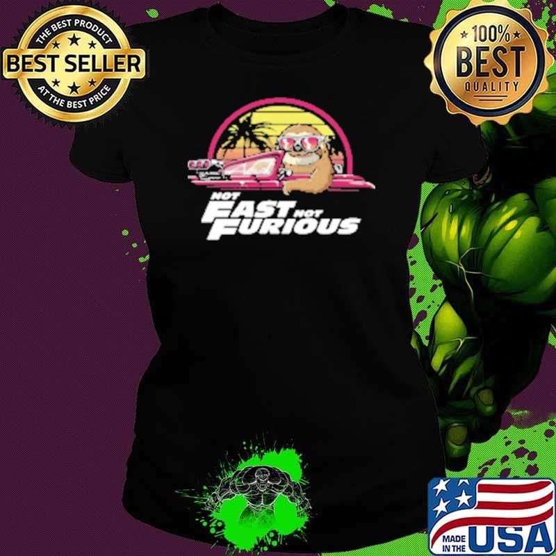 Top Not Fast Not Furious Shirt