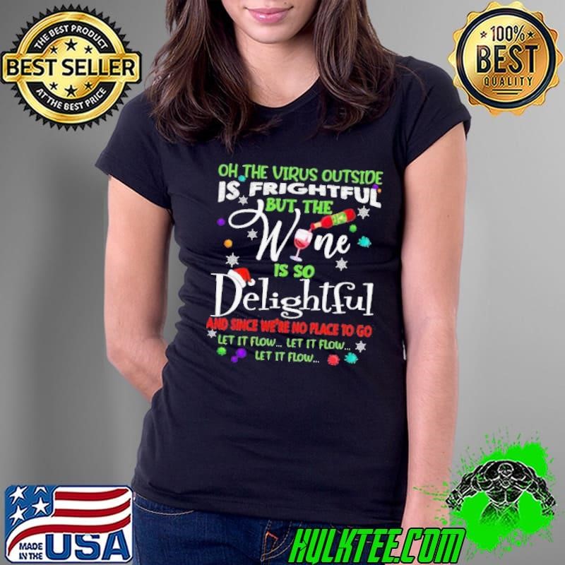 Top Oh Te Virus Outside Is Frightful But The Wine Is So Delightful And Since We’re No Place To Go Let It Flow Ladies Tee