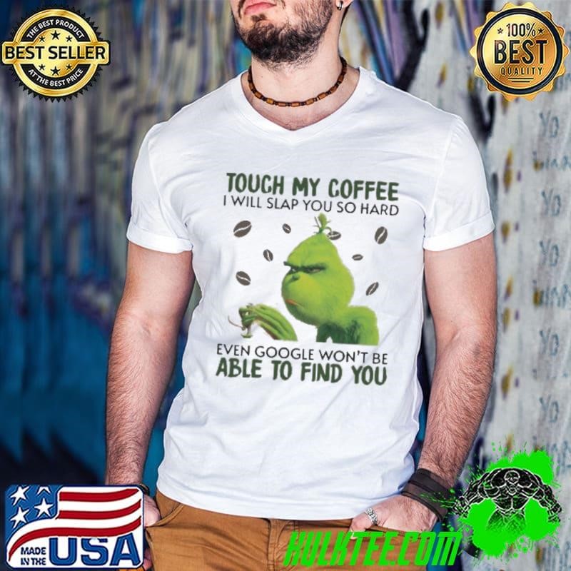 Touch My Coffee I Will Slap You So Hard Even Google Won't Be Able To Find You Guys V Neck