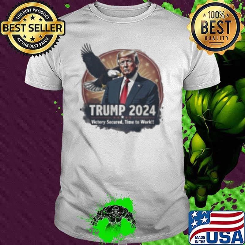 Trump 2024 Eagle Victory Secured Time to Work Shirt