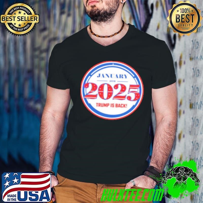 Trump 2025 January 20th Trump is back Shirt