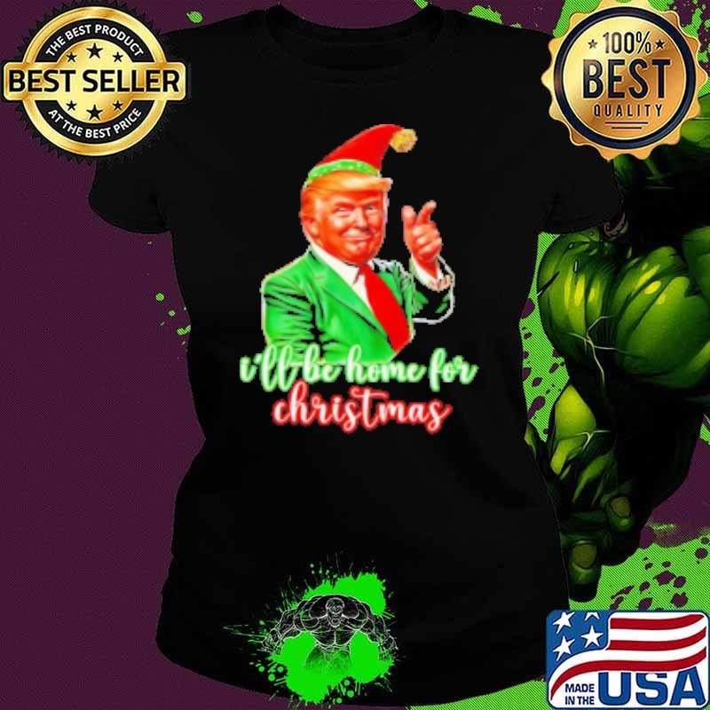 Trump Elf I'll be home for Christmas Shirt