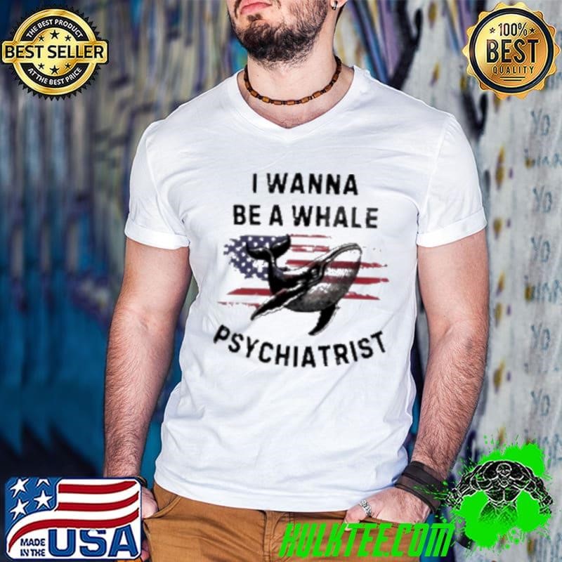 Trump I Wanna Be A Whale Psychiatrist Flag Usa Shirt