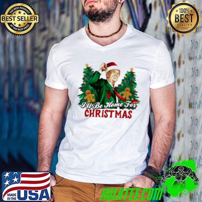 Trump I’ll be home for Christmas shirt