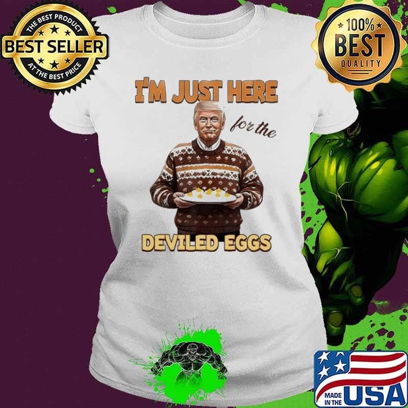 Trump Thanksgiving Im Just Here For The Deviled Eggs Ladies tee