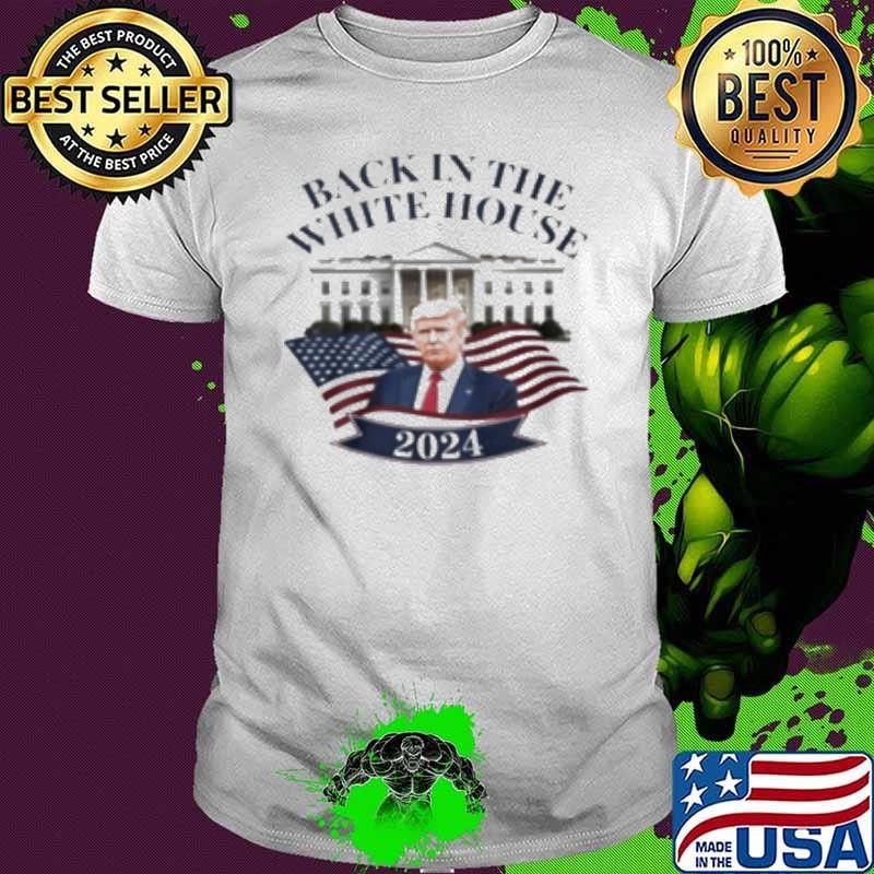 Trump Victory Back In The White House 2024 Shirt